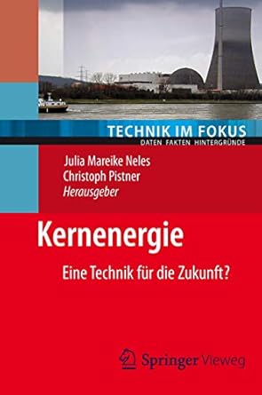 kernenergie eine technik fur die zukunft 1st edition julia neles ,christoph pistner 3642243282, 978-3642243288