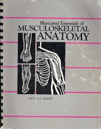 illustrated essentials of musculoskeletal anatomy 1st edition kay w sieg ,sandra p adams ,anna deane scott