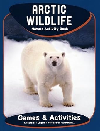 arctic wildlife nature activity book 2nd ed 1st edition james kavanagh ,waterford press ,raymond leung