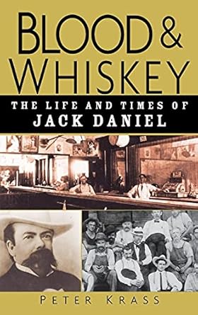 blood and whiskey the life and times of jack daniel 1st edition peter krass 0471273929, 978-0471273929