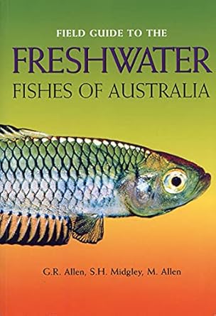 field guide to the freshwater fishes of australia 1st edition g r allen ,s h midgley ,m allen 0730754863,