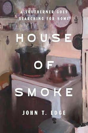 house of smoke a southerner goes searching for home 1st edition john t edge 0593241029, 978-0593241028