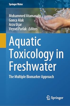 aquatic toxicology in freshwater the multiple biomarker approach 1st edition muhammed atamanalp ,gonca alak