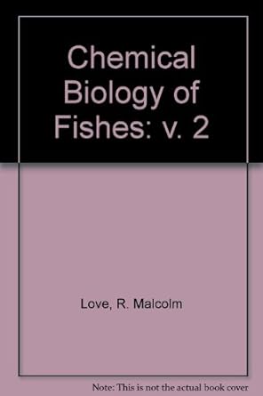 chemical biology of fishes 1st edition robert malcolm love 0124558526, 978-0124558526