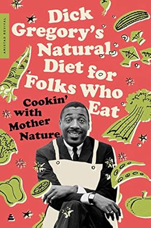 dick gregorys natural diet for folks who eat cookin with mother nature 1st edition dick gregory ,james r