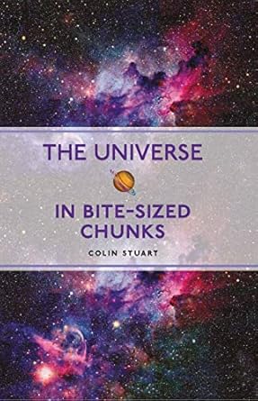 the universe in bite sized chunks 1st edition colin stuart 1789295025, 978-1789295023