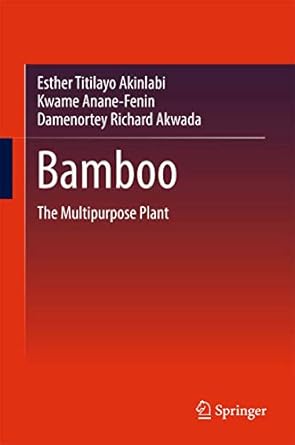 bamboo the multipurpose plant 1st edition esther titilayo akinlabi ,kwame anane fenin ,damenortey richard
