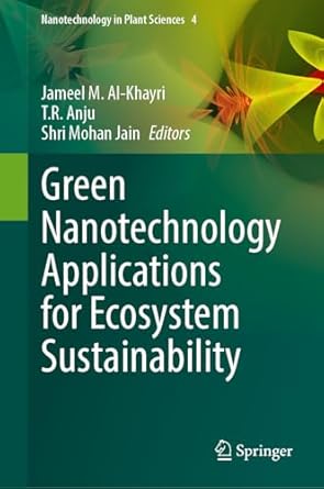 green nanotechnology applications for ecosystem sustainability 1st edition jameel m al khayri ,t r anju ,shri