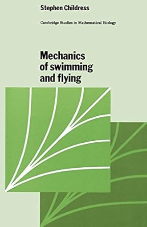 mechanics of swimming and flying 1st edition stephen childress 0521280710, 978-0521280716
