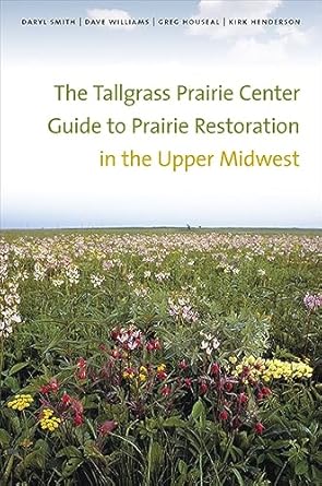 the tallgrass prairie center guide to prairie restoration in the upper midwest 1st edition daryl smith ,dave