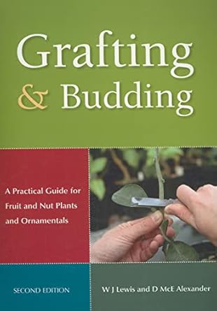 grafting and budding a practical guide for fruit and nut plants and ornamentals 1st edition donald mcewan