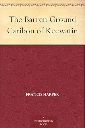 the barren ground caribou of keewatin 1st edition francis harper 1023272164, 978-1023272162