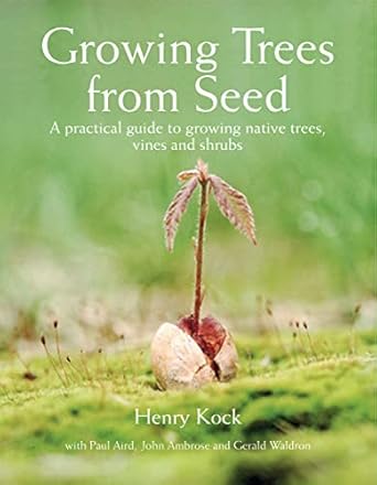 growing trees from seed a practical guide to growing native trees vines and shrubs 1st edition henry kock