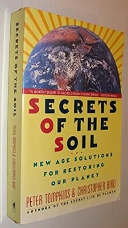 secrets of the soil new age solutions for restoring our planet 1st edition peter tompkins 006091968x,