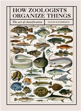 how zoologists organize things the art of classification 1st edition david bainbridge 1836006500,