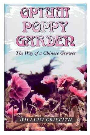 opium poppy garden the way of a chinese grower 1st edition william griffith 0914171674, 978-0914171676