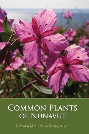 common plants of nunavut 1st edition susan aiken ,carolyn mallory 1927095190, 978-1927095195