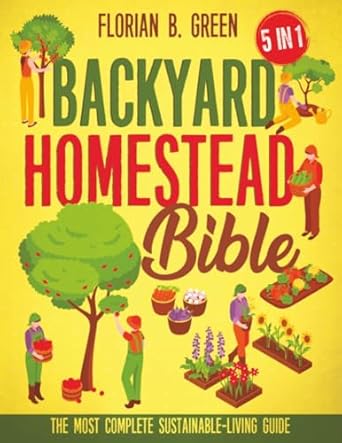 the ultimate backyard homestead bible 5 in 1 the complete guide to sustainable living master your mini farm