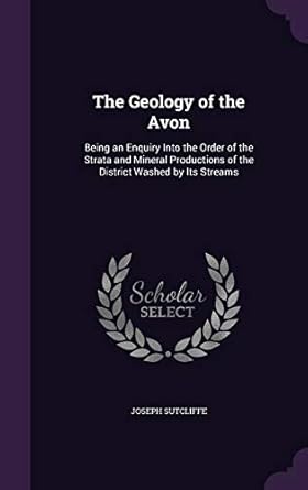 the geology of the avon being an enquiry into the order of the strata and mineral productions of the district