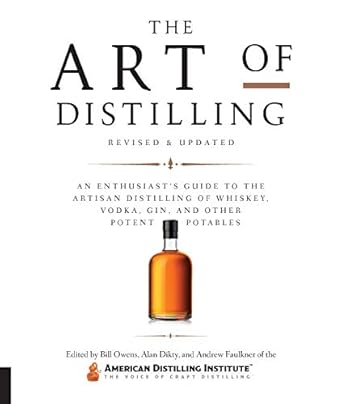 the art of distilling revised and expanded an enthusiasts guide to the artisan distilling of whiskey vodka