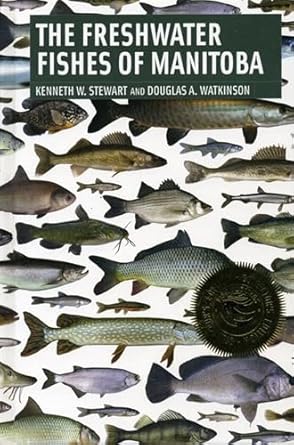 freshwater fishes of manitoba 1st edition kenneth stewart ,douglas watkinson 0887556787, 978-0887556784