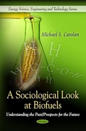 a sociological look at biofuels understanding the past/ prospects for the future 1st edition michael s