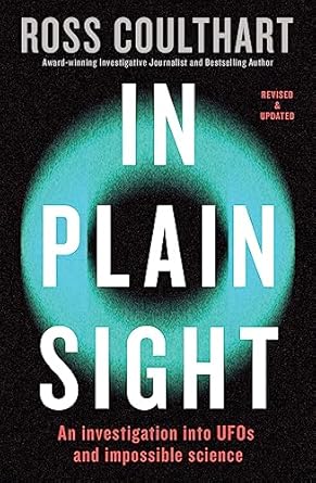in plain sight an investigation into ufos and impossible science 1st edition ross coulthart 1460764188,