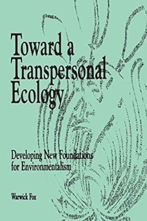 toward a transpersonal ecology developing new foundations for environmentalism 1st edition warwick fox