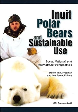 inuit polar bears and sustainable use local national and international perspectives 1st edition milton m r