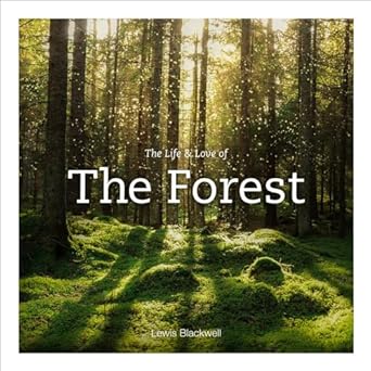 the life and love of the forest photographs 1st edition lewis blackwell 1419750569, 978-1419750564