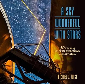 a sky wonderful with stars 50 years of modern astronomy on maunakea 1st edition michael j west 0824852680,
