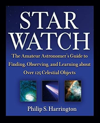 star watch the amateur astronomers guide to finding observing and learning about over 125 celestial objects