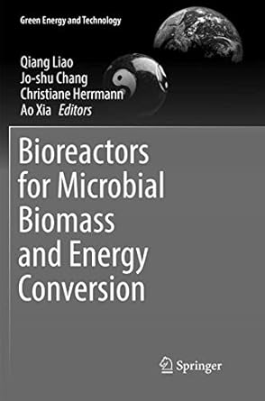 bioreactors for microbial biomass and energy conversion 1st edition qiang liao ,jo shu chang ,christiane