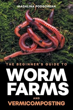 the beginners guide to worm farms and vermicomposting small scale vermicomposting for gardeners micro farms