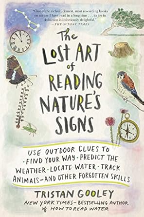 the lost art of reading natures signs use outdoor clues to find your way predict the weather locate water