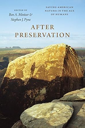 after preservation saving american nature in the age of humans 1st edition ben a minteer ,stephen j pyne