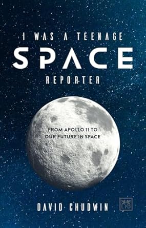 i was a teenage space reporter from apollo 11 to our future in space 1st edition david chudwin 0999187120,