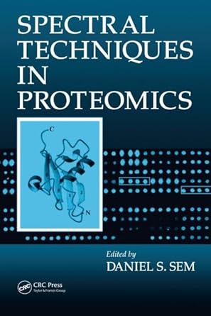 spectral techniques in proteomics 1st edition daniel s sem 1574445804, 978-1574445800
