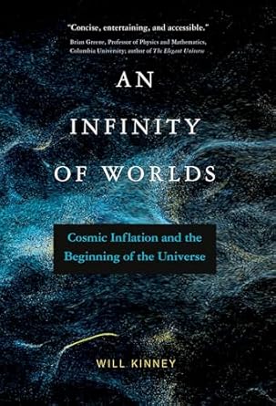 an infinity of worlds cosmic inflation and the beginning of the universe 1st edition will kinney 0262547228,