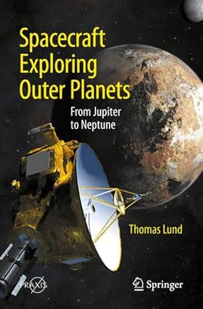 spacecraft exploring outer planets from jupiter to neptune 1st edition thomas lund 3031965434, 978-3031965432