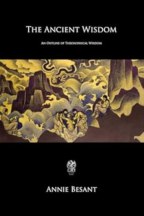 the ancient wisdom an outline of theosophical wisdom 1st edition annie besant 1090141440, 978-1090141446