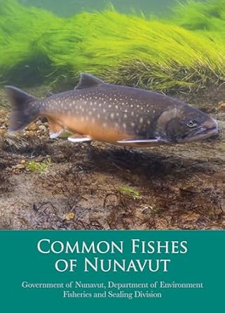 common fishes of nunavut 1st edition department of environment fisheries and sealing division government of