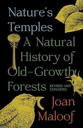 natures temples a natural history of old growth forests revised and expanded 1st edition joan maloof
