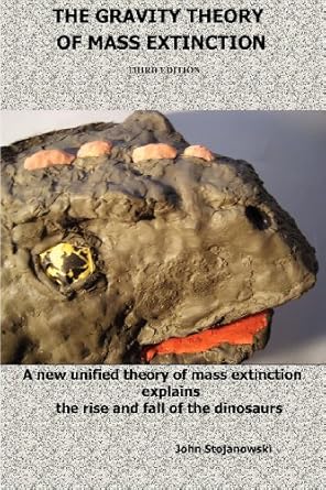 the gravity theory of mass extinction a new unified theory of mass extinction explains the rise and fall of
