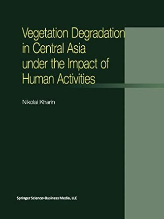 vegetation degradation in central asia under the impact of human activities 1st edition n kharin 1402003978,