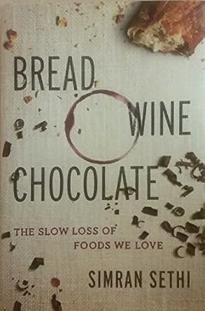 bread wine chocolate the slow loss of foods we love 1st edition simran sethi 0061581070, 978-0061581076