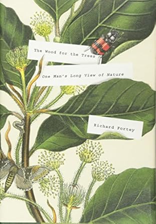 the wood for the trees one mans long view of nature 1st edition richard fortey 1101875755, 978-1101875759