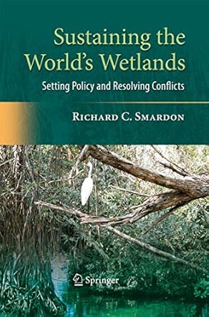 sustaining the worlds wetlands setting policy and resolving conflicts 1st edition richard smardon 148998481x,