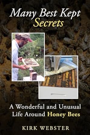 many best kept secrets a wonderful and unusual life around honey bees 1st edition kirk webster 1967757003,