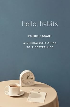 hello habits a minimalists guide to a better life 1st edition fumio sasaki 1324005580, 978-1324005582